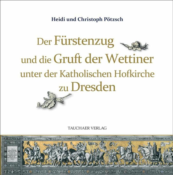 Pötzsch:Der Fürstenzug und die Gruft de (Deutsch, Christoph Pötzsch, Heidi Pötzsch, 2024)