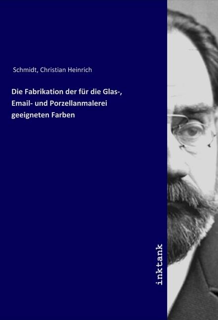 Immagine prodotto Die Fabrikation der für die Glas-, Email- und Porzellanmalerei geeigneten Farben (Tedesco, Christian Heinrich Schmidt, 2019)