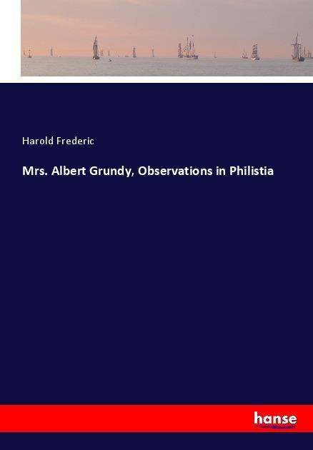 Actual product image Mrs. Albert Grundy, Observations in Philistia (Harold Frederic, 2017)