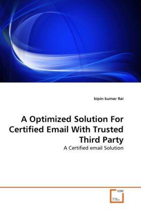 Image du produit A Optimized Solution For Certified Email With Trusted Third Party (bipin kumar Rai, 2011)