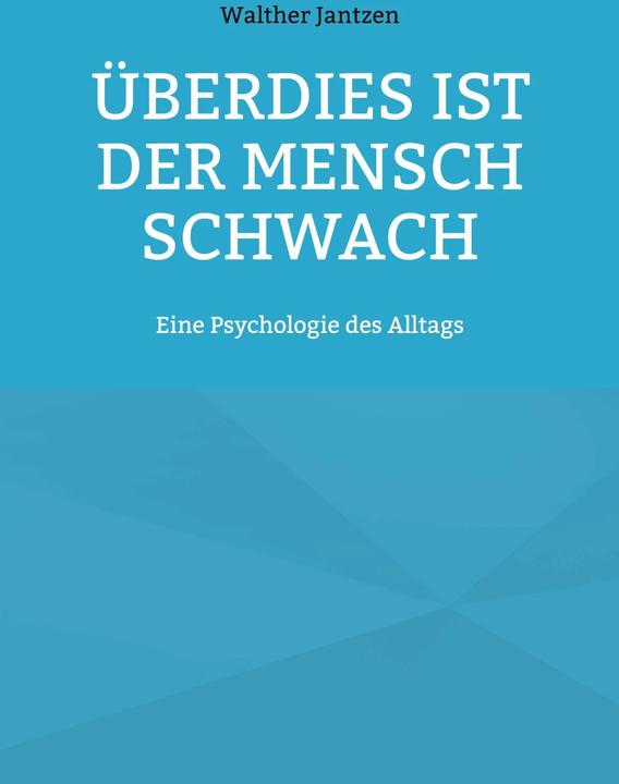 Überdies ist der Mensch schwach. Eine Psychologie des Alltags (German, Alexander Happiness, Walther Jantzen, 2021)