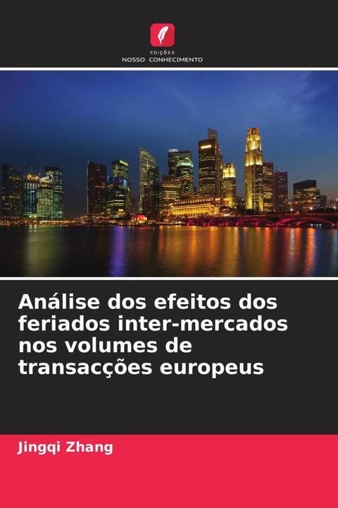 Produktbild Análise dos efeitos dos feriados inter-mercados nos volumes de transacções europeus (Deutsch, Jingqi Zhang, 2024)