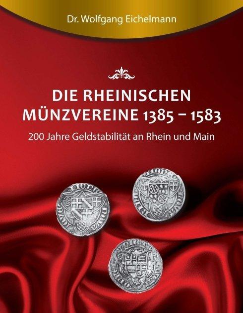 Produktbild Die rheinischen Münzvereine 1385-1583 (Wolfgang Eichelmann, 2017)