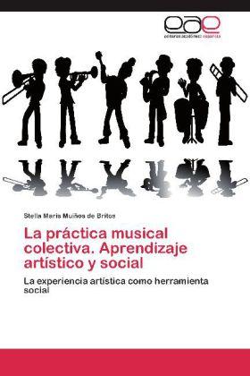 Produktbild La práctica musical colectiva. Aprendizaje artístico y social (Stella Maris Muiños de Britos, 2012)