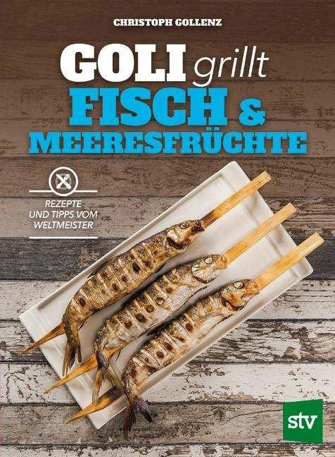 Produktbild Goli grillt Fisch & Meeresfrüchte (Deutsch, Christoph Gollenz, 2017)