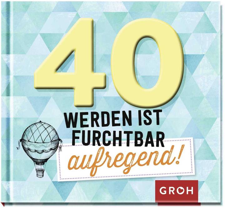 Produktbild 40 werden ist furchtbar aufregend! (Deutsch, Groh Verlag, 2019)