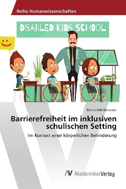 Produktbild Barrierefreiheit im inklusiven schulischen Setting (Bianca Edelsbrunner, 2017)