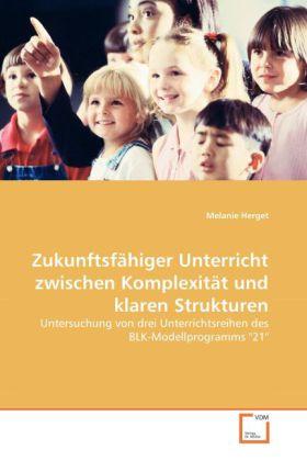 Produktbild Zukunftsfähiger Unterricht zwischen Komplexität und klaren Strukturen (Deutsch, Melanie Herget, 2010)