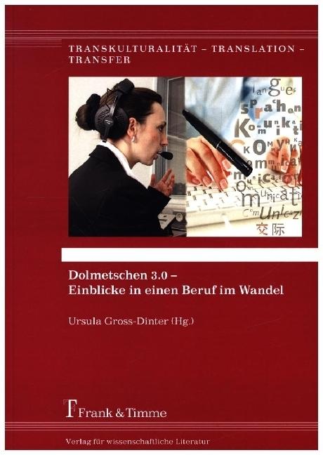 Produktbild Dolmetschen 3.0 - Einblicke in einen Beruf im Wandel (Ursula Gross-Dinter, 2016)