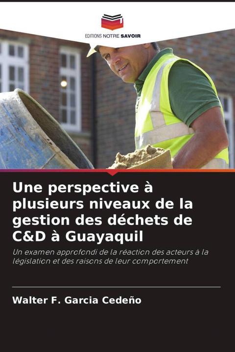 Produktbild Une perspective à plusieurs niveaux de la gestion des déchets de C&D à Guayaquil (Walter F. Garcia Cedeño, 2024)