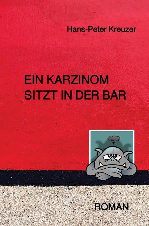 Produktbild Ein Karzinom sitzt in der Bar (Deutsch, Hans-Peter Kreuzer, 2017)