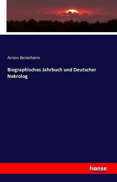 Produktbild Biographisches Jahrbuch und Deutscher Nekrolog (Deutsch, Anton Bettelheim, 2016)