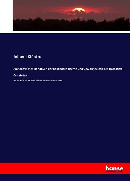 Produktbild Alphabetisches Handbuch der besondern Rechte und Gewohnheiten des Hochstifts Osnabrück (Johann Klöntru, 2017)