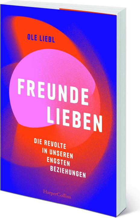 Produktbild Freunde lieben. Die Revolte in unseren engsten Beziehungen (Deutsch, Ole Liebl, 2024)