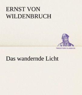 Produktbild Das wandernde Licht (Ernst Von Wildenbruch, 2012)