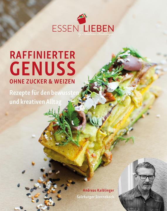 Produktbild Essen Lieben - Raffinierter Genuss ohne Zucker und Weizen (Deutsch, Andreas Kaiblinger, 2018)