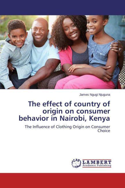 Produktbild The effect of country of origin on consumer behavior in Nairobi, Kenya (Deutsch, James Ngugi Njuguna, 2015)