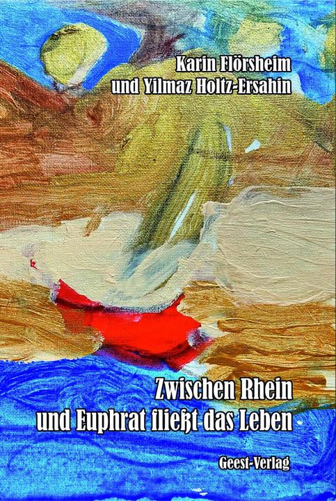 Produktbild Zwischen Rhein und Euphrat fliesst das Leben (Deutsch, Yilmaz Holtz-Ersahin, Karin Flörsheim, 2024)