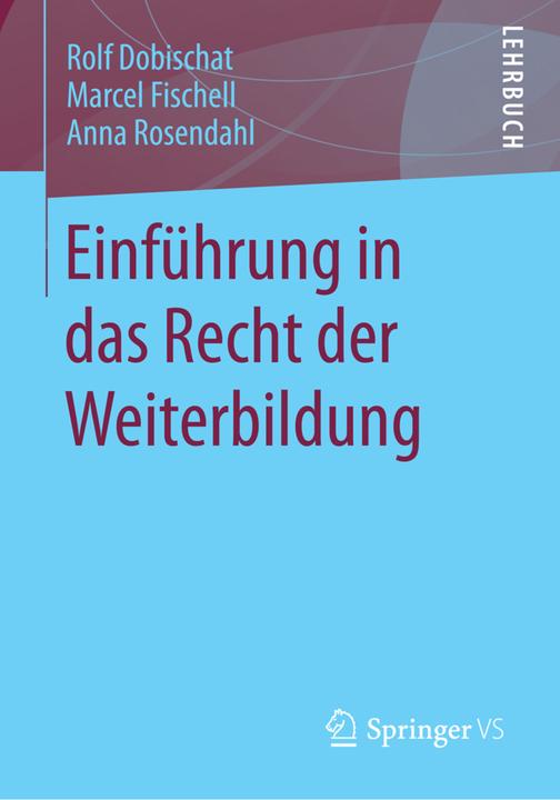 Produktbild Einführung in das Recht der Weiterbildung (Deutsch, Anna Rosendahl, Rolf Dobischat, Marcel Fischell, 2014)