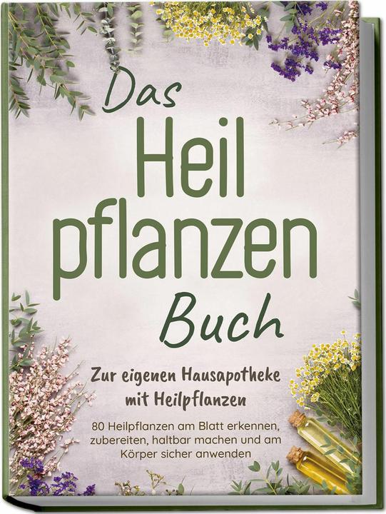 Produktbild Das Heilpflanzen Buch: Zur eigenen Hausapotheke mit Heilpflanzen - 80 Heilpflanzen zur richtigen Zei (Deutsch, Veronika Harms, 2024)