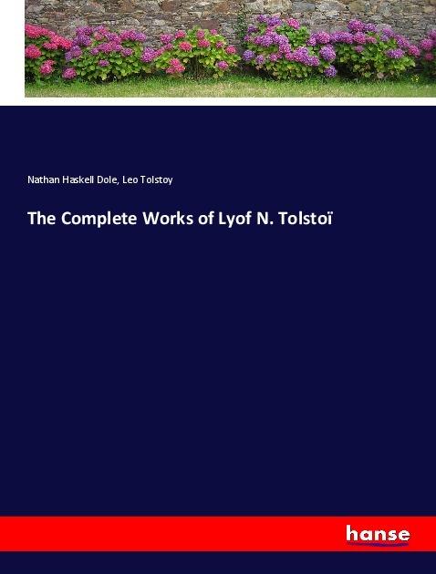 Produktbild The Complete Works of Lyof N. Tolstoï (Nathan Haskell Dole, Leo N. Tolstoi, 2018)