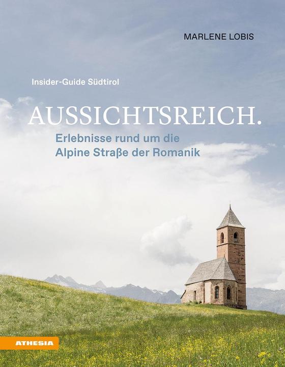 Aussichtsreich: Erlebnisse rund um die Alpine Strasse der Romanik (German, Marlene Lobis, 2020)
