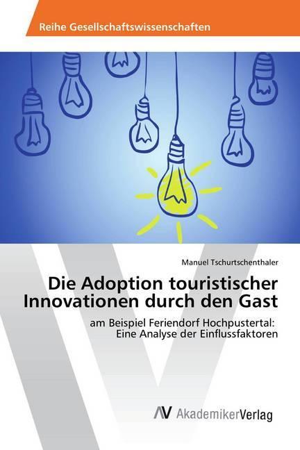 Produktbild Die Adoption touristischer Innovationen durch den Gast (Manuel Tschurtschenthaler, 2017)