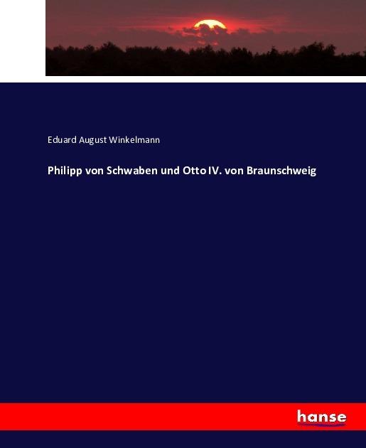 Produktbild Philipp von Schwaben und Otto IV. von Braunschweig (Eduard August Winkelmann, 2016)