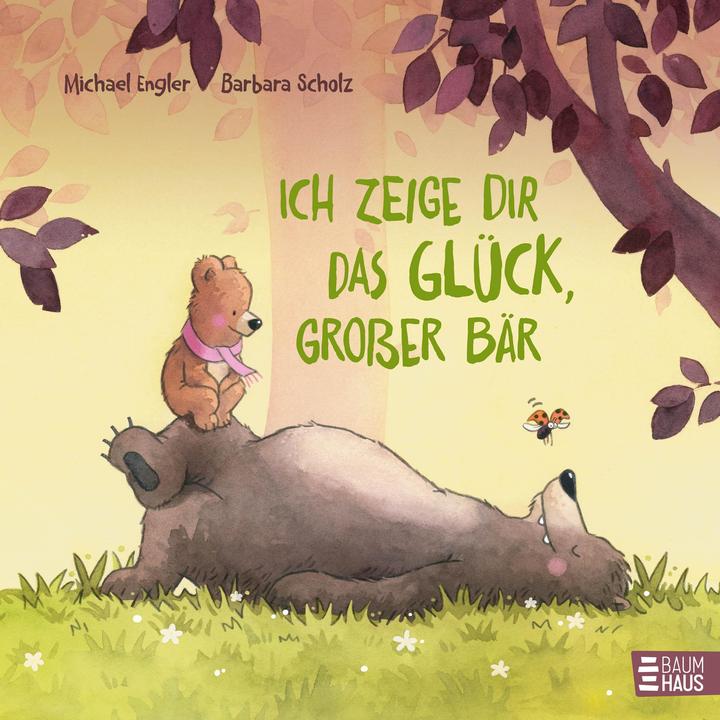 Ich zeige dir das Glück, grosser Bär (Deutsch, Barbara Scholz, Michael Engler, 2024)