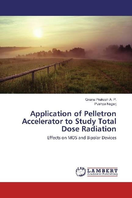 Produktbild Application of Pelletron Accelerator to Study Total Dose Radiation (Gnana Prakash A. P., Pushpa Nagarj, 2016)