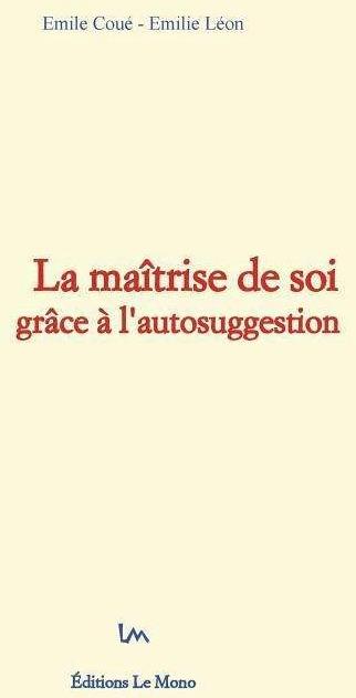 Produktbild La maîtrise de soi grâce à l'autosuggestion (Französisch, E. Leon, Emile Coué, 2016)