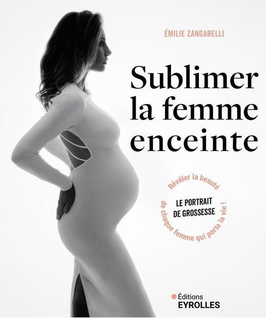 Produktbild Eyrolles Sublimer la Femme Enceinte: Le Portrait de Grossesse: Reveler la (Französisch, Zangarelli Emilie, 2025)