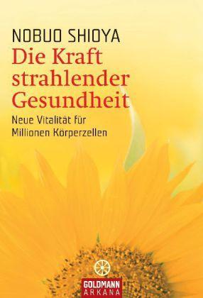 Produktbild Die Kraft strahlender Gesundheit (Deutsch, Nobuo Shioya, 2006)