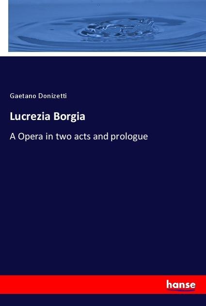 Produktbild Lucrezia Borgia (Gaetano Donizetti, 2018)