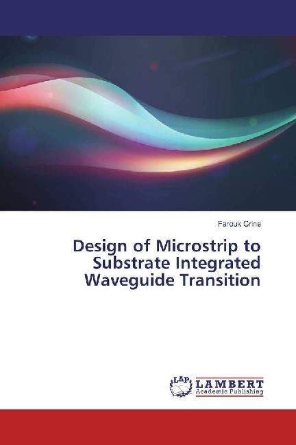 Produktbild Design of Microstrip to Substrate Integrated Waveguide Transition (Farouk Grine, 2017)