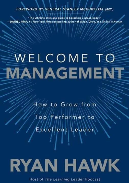 Produktbild Welcome to Management: How to Grow From Top Performer to Excellent Leader (BUSINESS BOOKS) (Englisch, Ryan Hawk, 2020)