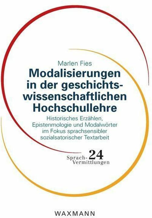 Nährwerte und Zutaten Modalisierungen in der geschichtswissenschaftlichen Hochschullehre (Deutsch, Marlen Fies, 2023)