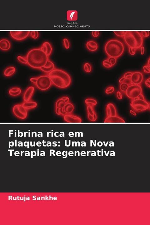 Produktbild Fibrina rica em plaquetas: Uma Nova Terapia Regenerativa (Amit Agrawal, Rutuja Sankhe, 2022)