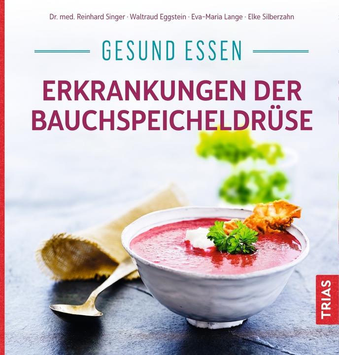 Produktbild Gesund essen - Erkrankungen der Bauchspeicheldrüse (Deutsch, Reinhard Singer, Waltraud Eggstein, Elke Silberzahn, Eva-Maria Lange, 2020)