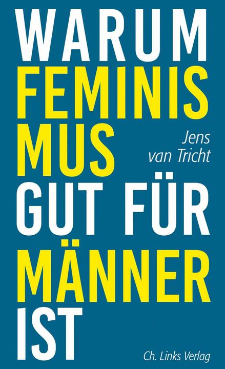 Produktbild Warum Feminismus gut für Männer ist (Deutsch, Jens van Tricht, 2020)