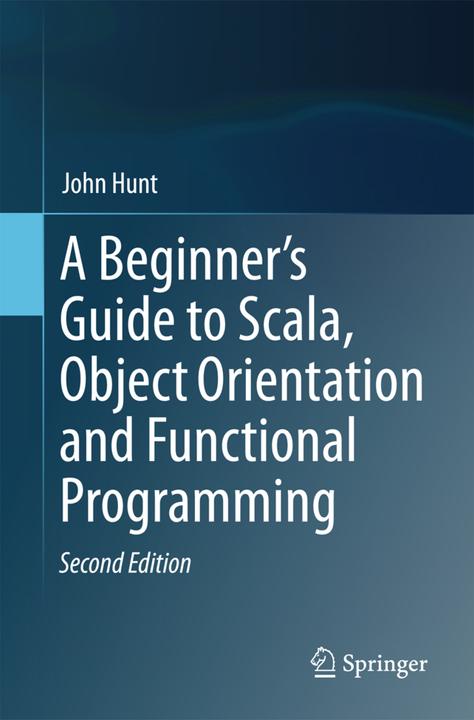 Produktbild A Beginner's Guide to Scala, Object Orientation and Functional Programming (John Hunt, 2018)