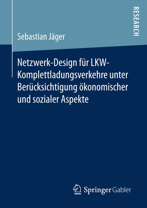Produktbild Netzwerk-Design für LKW-Komplettladungsverkehre unter Berücksichtigung ökonomischer und sozialer... (Sebastian Jäger, 2016)