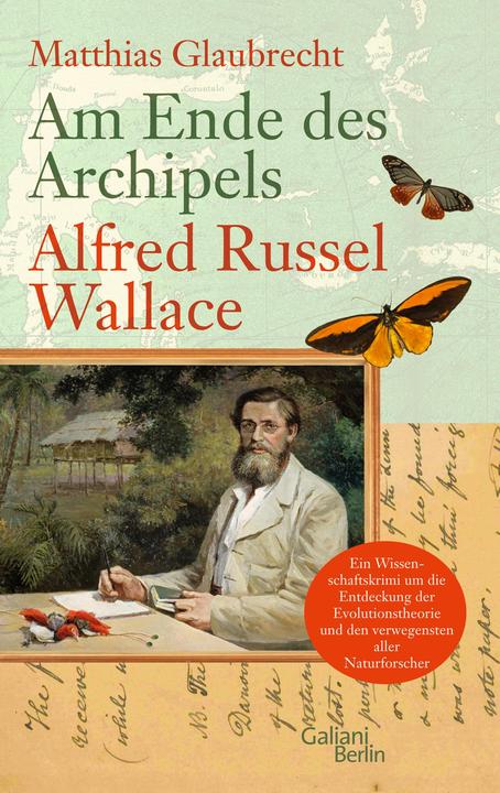 Am Ende des Archipels - Alfred Russel Wallace (Deutsch, Matthias Glaubrecht, 2013)