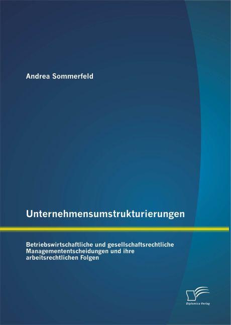 Produktbild Unternehmensumstrukturierungen: Betriebswirtschaftliche und gesellschaftsrechtliche Managemententsch (Deutsch, Andrea Sommerfeld, 2015)