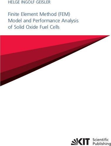 Produktbild Finite Element Method (FEM) Model and Performance Analysis of Solid Oxide Fuel Cells (Helge Ingolf Geisler, 2019)