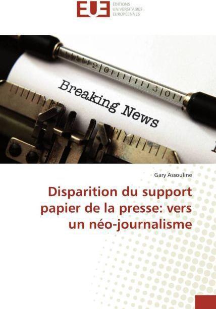 Produktbild Disparition du support papier de la presse: vers un néo-journalisme (Gary Assouline, 2015)