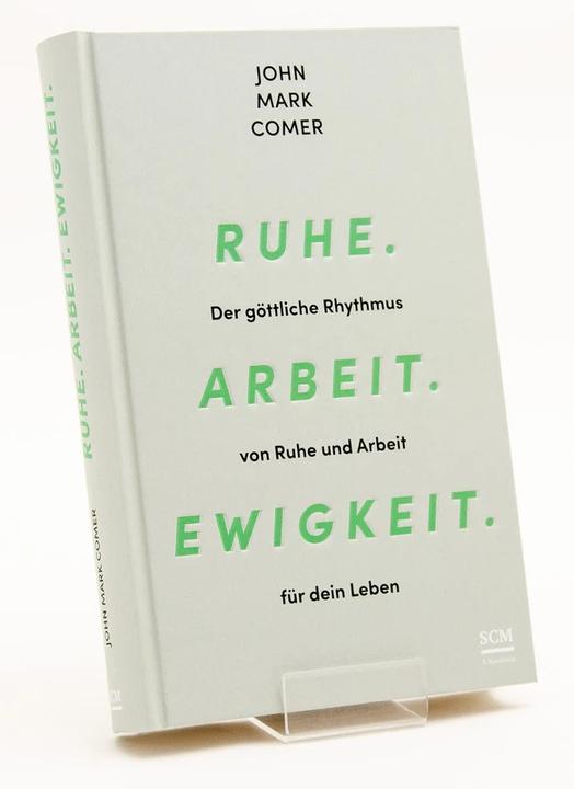 Produktbild Ruhe. Arbeit. Ewigkeit (Deutsch, John Mark Comer, Renate Hübsch, 2023)