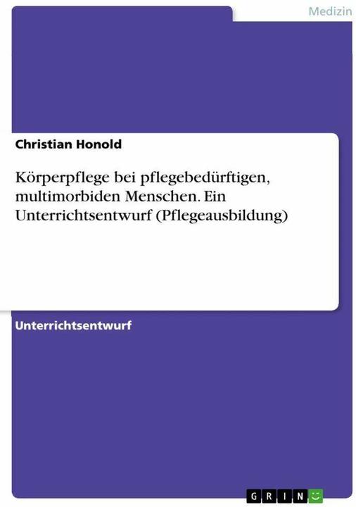 Produktbild Körperpflege bei pflegebedürftigen, multimorbiden Menschen. Ein Unterrichtsentwurf (Pflegeausbi (Deutsch, Christian Honold, 2022)