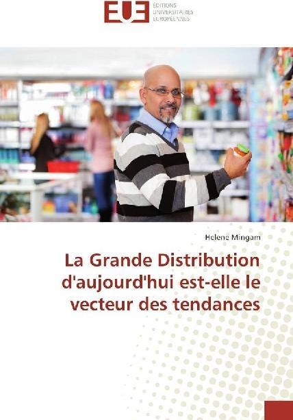 Actual product image La Grande Distribution d'aujourd'hui est-elle le vecteur des tendances (Helene Mingam, 2016)