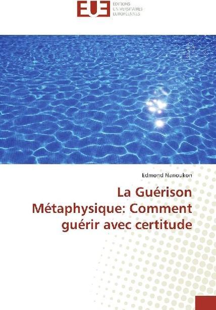 Produktbild La Guérison Métaphysique: Comment guérir avec certitude (Deutsch, Edmond Nanoukon, 2017)